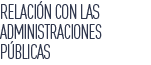 relaci&oacute;n con las administraciones p&uacute;blicas