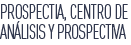prospectia, centro de an&aacute;lisis y prospectiva